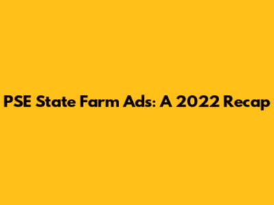 PSE State Farm Ads: A 2022 Recap