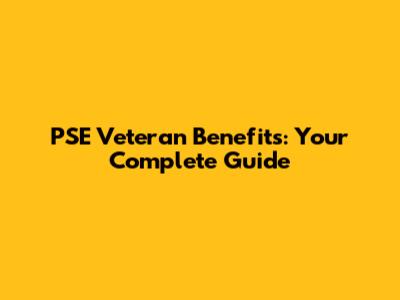 PSE Veteran Benefits: Your Complete Guide