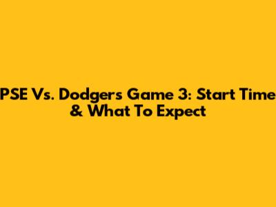 PSE Vs. Dodgers Game 3: Start Time & What To Expect