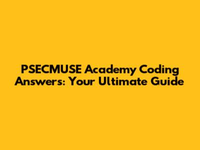 PSECMUSE Academy Coding Answers: Your Ultimate Guide