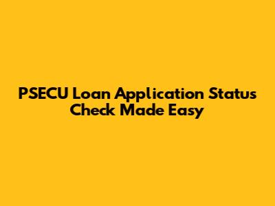 PSECU Loan Application Status Check Made Easy