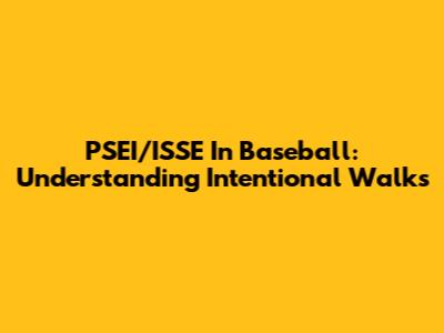 PSEI/ISSE In Baseball: Understanding Intentional Walks