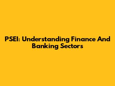 PSEI: Understanding Finance And Banking Sectors