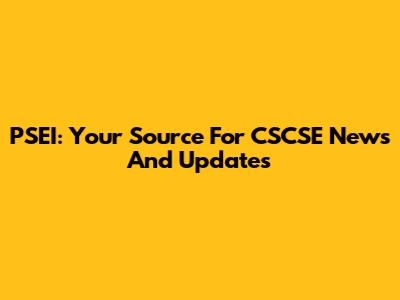 PSEI: Your Source For CSCSE News And Updates
