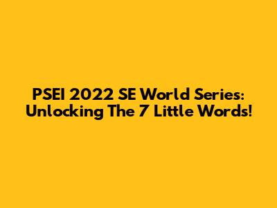 PSEI 2022 SE World Series: Unlocking The 7 Little Words!