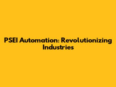 PSEI Automation: Revolutionizing Industries