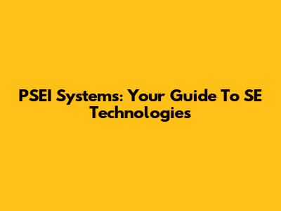 PSEI Systems: Your Guide To SE Technologies