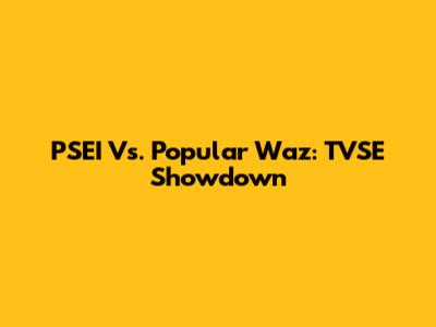PSEI Vs. Popular Waz: TVSE Showdown