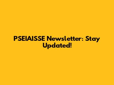 PSEIAISSE Newsletter: Stay Updated!
