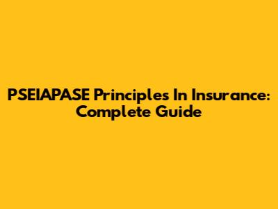 PSEIAPASE Principles In Insurance: Complete Guide
