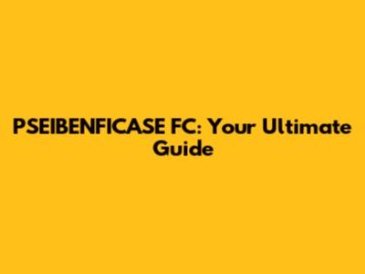 PSEIBENFICASE FC: Your Ultimate Guide
