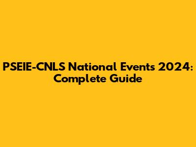 PSEIE-CNLS National Events 2024: Complete Guide
