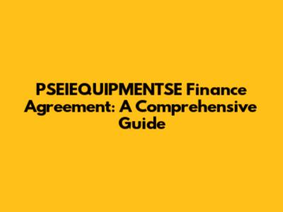 PSEIEQUIPMENTSE Finance Agreement: A Comprehensive Guide