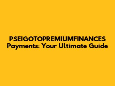 PSEIGOTOPREMIUMFINANCES Payments: Your Ultimate Guide