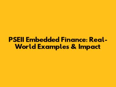 PSEII Embedded Finance: Real-World Examples & Impact