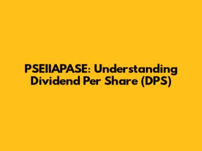 PSEIIAPASE: Understanding Dividend Per Share (DPS)