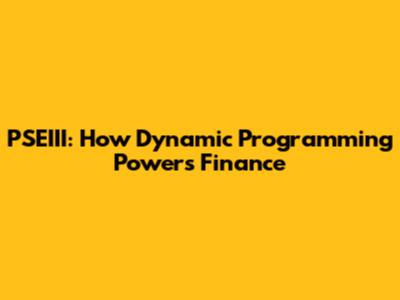PSEIII: How Dynamic Programming Powers Finance