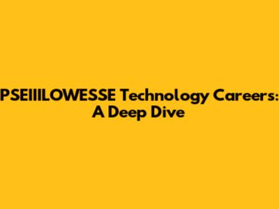 PSEIIILOWESSE Technology Careers: A Deep Dive
