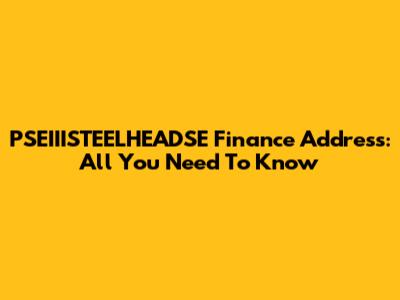 PSEIIISTEELHEADSE Finance Address: All You Need To Know