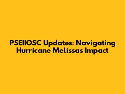 PSEIIOSC Updates: Navigating Hurricane Melissa's Impact