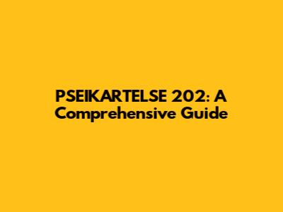 PSEIKARTELSE 202: A Comprehensive Guide