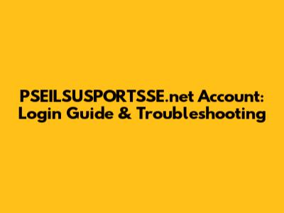PSEILSUSPORTSSE.net Account: Login Guide & Troubleshooting
