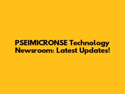 PSEIMICRONSE Technology Newsroom: Latest Updates!