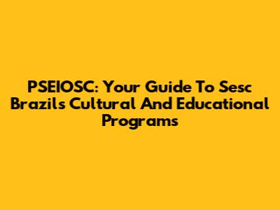 PSEIOSC: Your Guide To Sesc Brazil's Cultural And Educational Programs