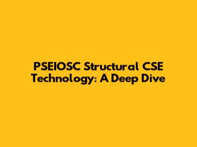 PSEIOSC Structural CSE Technology: A Deep Dive