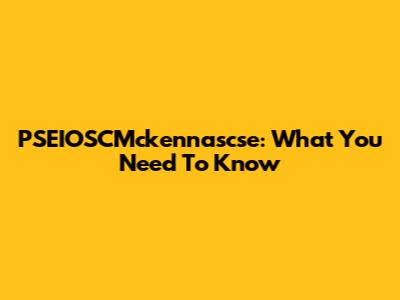 PSEIOSCMckennascse: What You Need To Know