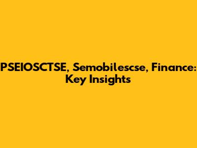 PSEIOSCTSE, Semobilescse, Finance: Key Insights