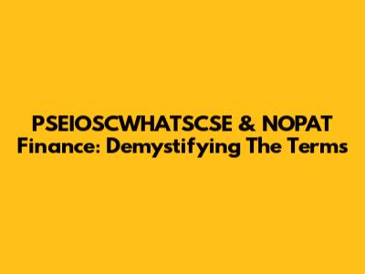 PSEIOSCWHATSCSE & NOPAT Finance: Demystifying The Terms