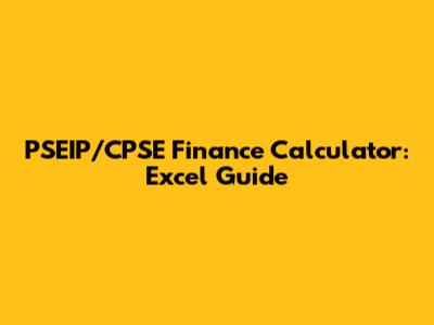 PSEIP/CPSE Finance Calculator: Excel Guide