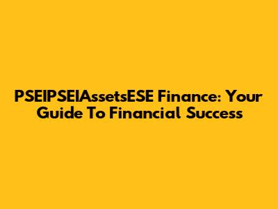 PSEIPSEIAssetsESE Finance: Your Guide To Financial Success