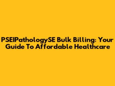 PSEIPathologySE Bulk Billing: Your Guide To Affordable Healthcare
