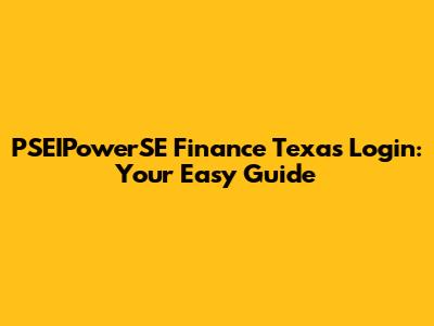 PSEIPowerSE Finance Texas Login: Your Easy Guide