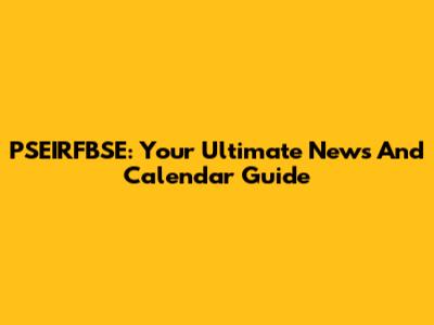 PSEIRFBSE: Your Ultimate News And Calendar Guide