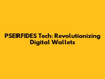 PSEIRFIDES Tech: Revolutionizing Digital Wallets