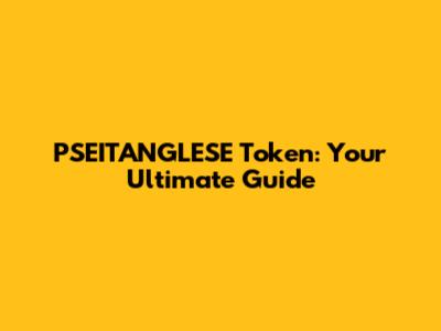 PSEITANGLESE Token: Your Ultimate Guide