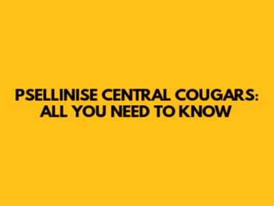 PSELLINISE CENTRAL COUGARS: ALL YOU NEED TO KNOW