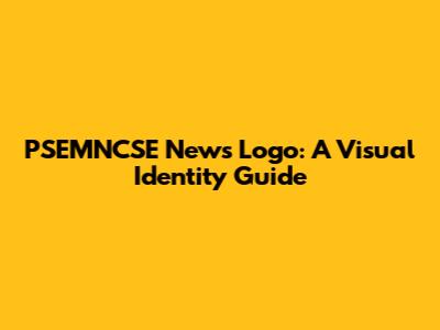 PSEMNCSE News Logo: A Visual Identity Guide