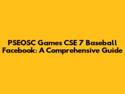 PSEOSC Games CSE 7 Baseball Facebook: A Comprehensive Guide