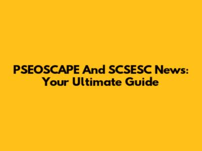 PSEOSCAPE And SCSESC News: Your Ultimate Guide