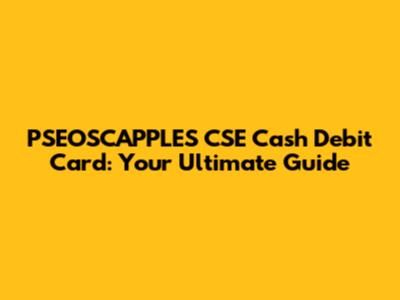 PSEOSCAPPLES CSE Cash Debit Card: Your Ultimate Guide