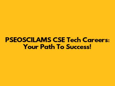 PSEOSCILAMS CSE Tech Careers: Your Path To Success!