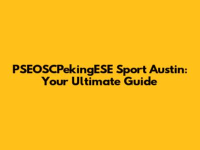 PSEOSCPekingESE Sport Austin: Your Ultimate Guide