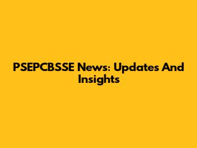 PSEPCBSSE News: Updates And Insights