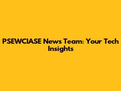 PSEWCIASE News Team: Your Tech Insights