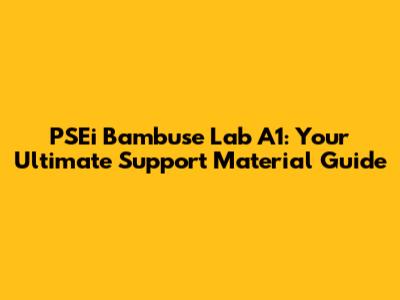PSEi Bambuse Lab A1: Your Ultimate Support Material Guide