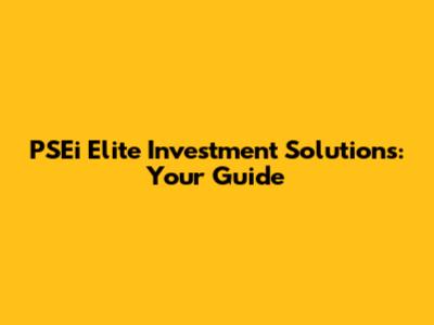 PSEi Elite Investment Solutions: Your Guide